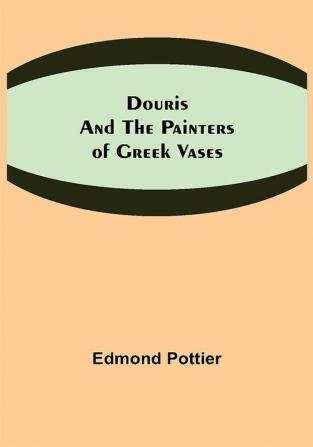 Douris and the Painters of Greek Vases