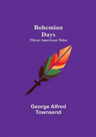 Bohemian Days: Three American Tales