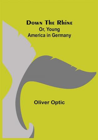 Down the Rhine; Or Young America in Germany