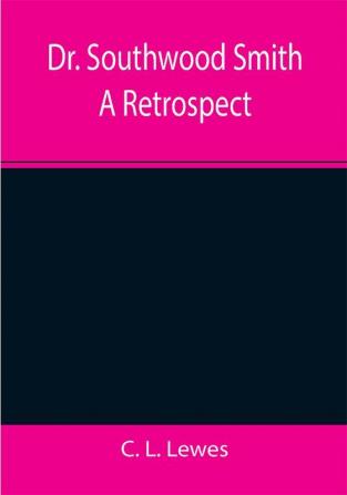 Dr. Southwood Smith A Retrospect