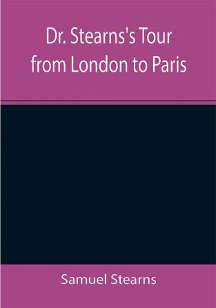 Dr. Stearns's Tour from London to Paris