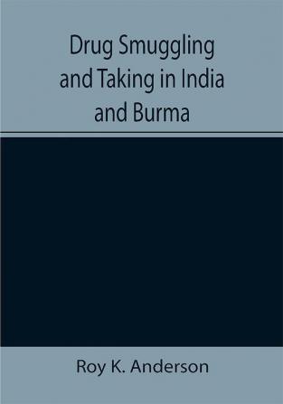 Drug Smuggling and Taking in India and Burma