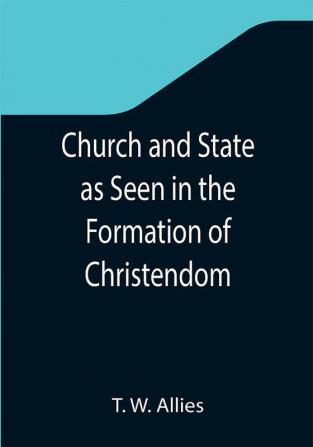 Church and State as Seen in the Formation of Christendom