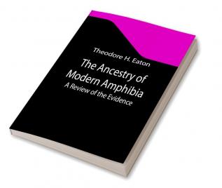 The Ancestry of Modern Amphibia: A Review of the Evidence