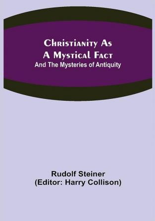 Christianity As A Mystical Fact; And The Mysteries of Antiquity