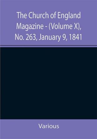 The Church of England Magazine - (Volume X) No. 263 January 9 1841