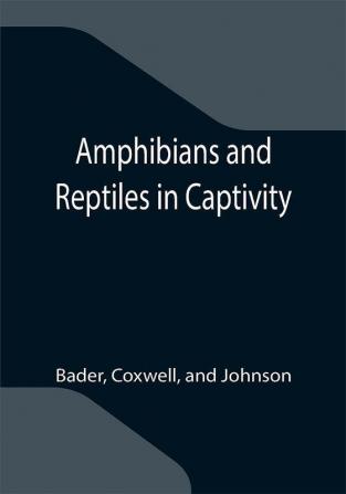 Amphibians and Reptiles in Captivity