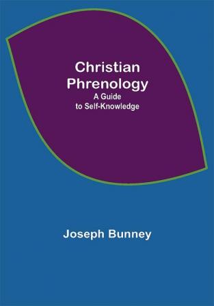 Christian Phrenology; A Guide to Self-Knowledge