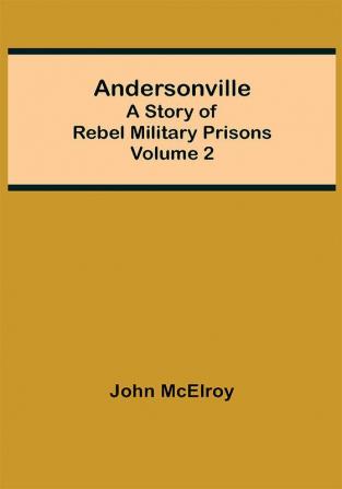 Andersonville: A Story of Rebel Military Prisons — Volume 2