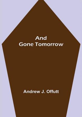 And Gone Tomorrow