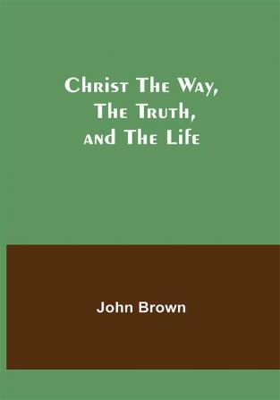 Christ The Way The Truth and The Life