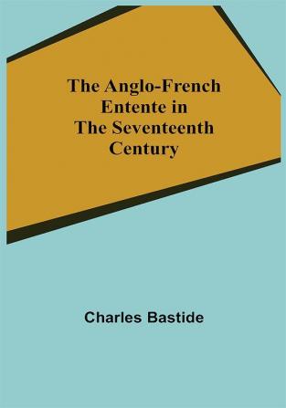 The Anglo-French Entente in the Seventeenth Century