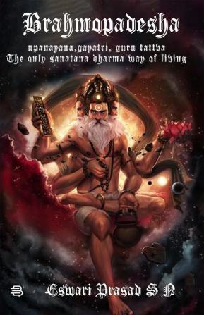 Brahmopadesha : Upanayana Gayatri Guru Tattva -The Only Sanatana Dharma Way Of Living