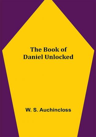 The Book of Daniel Unlocked