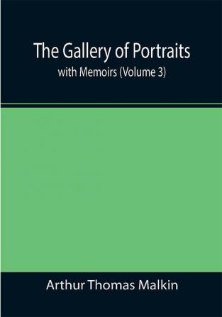 The Gallery of Portraits: with Memoirs (Volume 3)