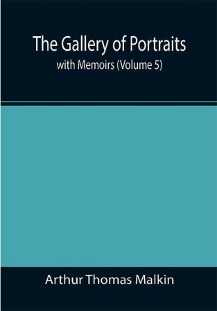 The Gallery of Portraits: with Memoirs (Volume 5)