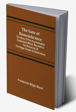 The Gate of Remembrance; The Story of the Psychological Experiment which Resulted in the Discovery of the Edgar Chapel at Glastonbury