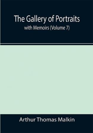 The Gallery of Portraits: with Memoirs (Volume 7)