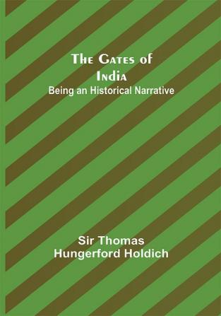 The Gates of India: Being an Historical Narrative