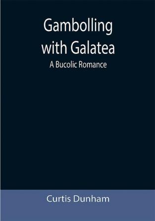 Gambolling with Galatea: a Bucolic Romance