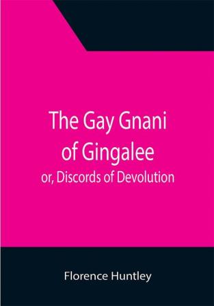 The Gay Gnani of Gingalee; or Discords of Devolution; A Tragical Entanglement of Modern Mysticism and Modern Science