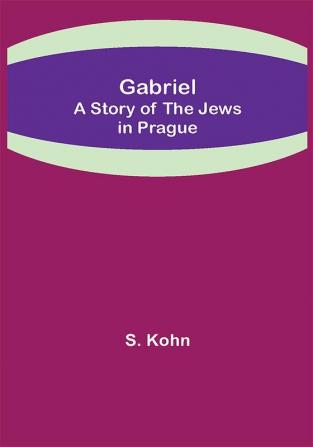 Gabriel: A Story of the Jews in Prague