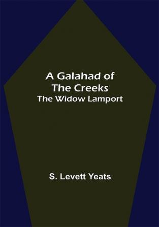 A Galahad of the Creeks; The Widow Lamport