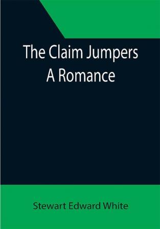 The Claim Jumpers; A Romance