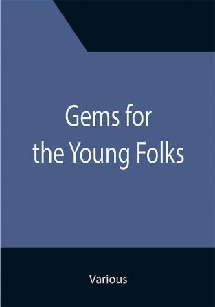 Gems for the Young Folks; Fourth Book of the Faith-Promoting Series. Designed for the Instruction and Encouragement of Young Latter-Day Saints