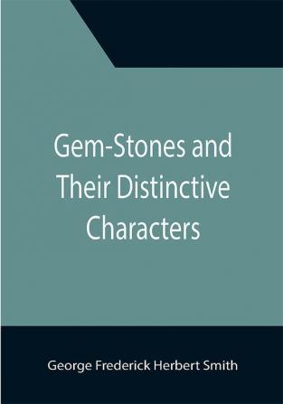 Gem-Stones and Their Distinctive Characters