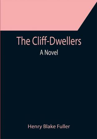 The Cliff-Dwellers; A Novel