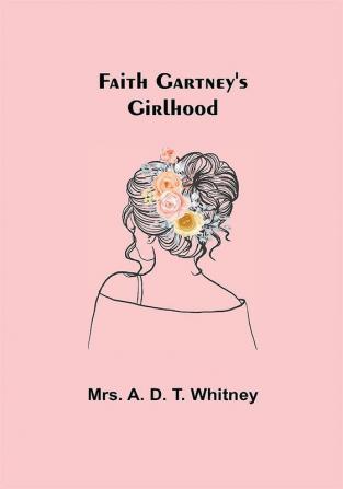 Faith Gartney's Girlhood