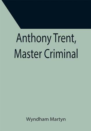 Anthony Trent Master Criminal