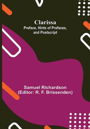 Clarissa: Preface Hints of Prefaces and Postscript