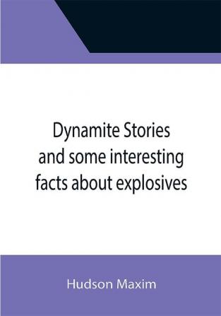 Dynamite Stories and some interesting facts about explosives