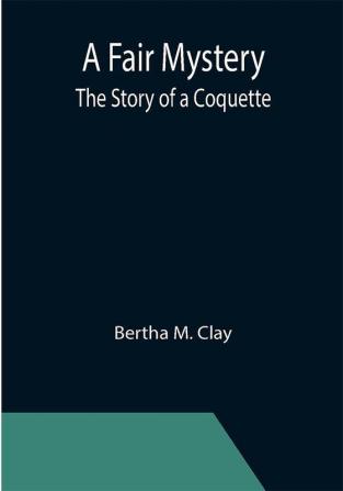 A Fair Mystery: The Story of a Coquette