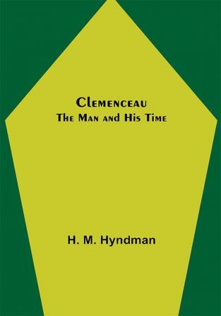 Clemenceau; The Man and His Time