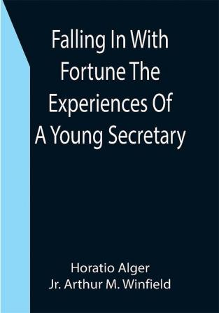 Falling In With Fortune The Experiences Of A Young Secretary