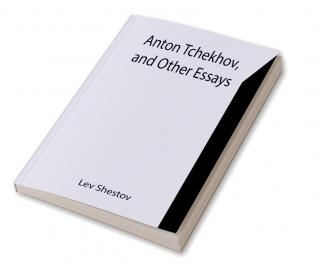 Anton Tchekhov and Other Essays