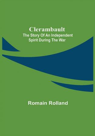 Clerambault; The Story Of An Independent Spirit During The War