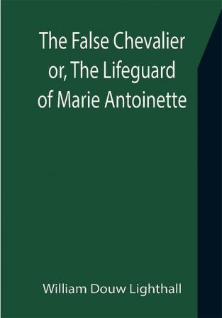 The False Chevalier or The Lifeguard of Marie Antoinette