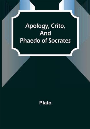 Apology Crito and Phaedo of Socrates