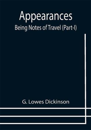 Appearances: Being Notes of Travel (Part-I)