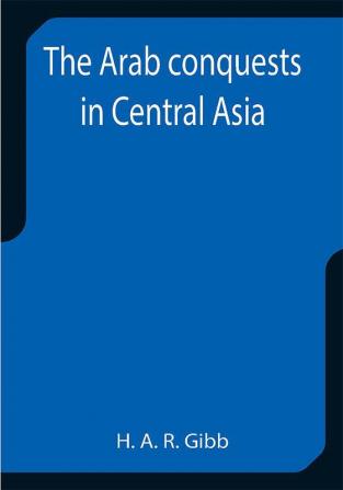 The Arab conquests in Central Asia