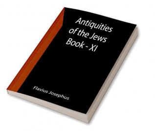 Antiquities of the Jews ; Book - XI