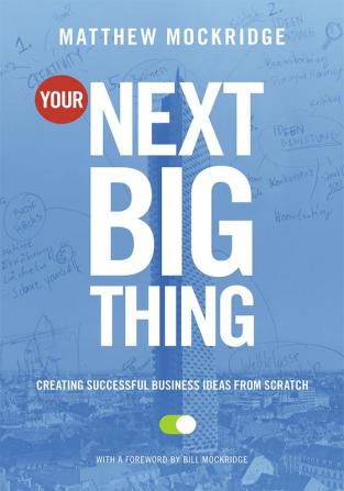 Your Next Big Thing: Creating Successful Business Ideas From Scratch (English)