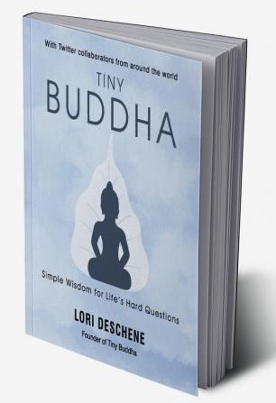 Tiny Buddha: Simple Wisdom For Life’S Hard Questions