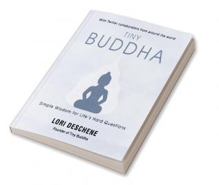 Tiny Buddha: Simple Wisdom For Life’S Hard Questions