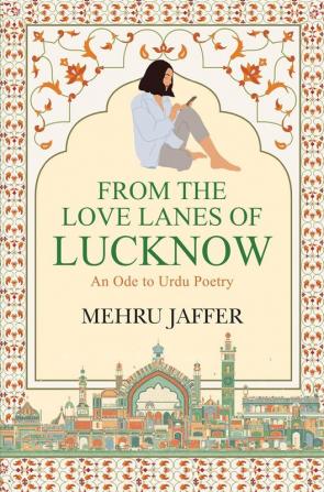 The Love Lanes Of Lucknow: An Ode To Urdu Poetry