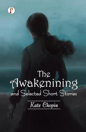 The Awakening and Selected Short Stories